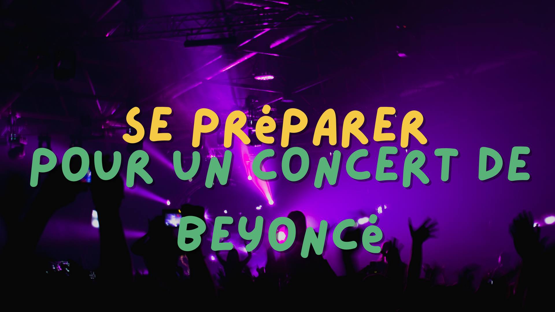 Comment se préparer pour un concert de Beyoncé